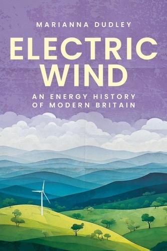 Electric Wind: An Energy History of Modern Britain  by Marianna Dudley at Abbey's Bookshop, 
