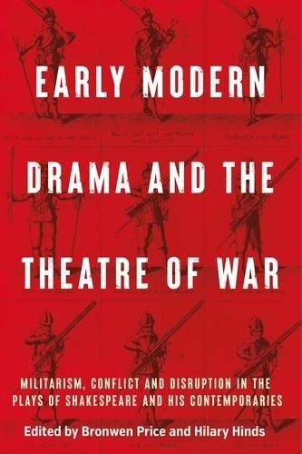 Early Modern Drama and the Theatre of War: Militarism, Conflict and Disruption in the Plays of Shakespeare and His Contemporaries  by Bronwen Price at Abbey's Bookshop, 