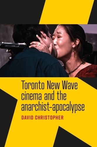Toronto New Wave Cinema and the Anarchist-Apocalypse  by David Christopher at Abbey's Bookshop, 