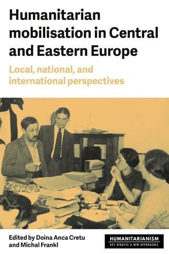 Humanitarian Mobilization in Central and Eastern Europe: Local, National and International Perspectives