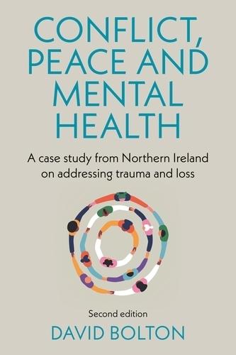 Conflict, Peace and Mental Health: A Case Study from Northern Ireland on Addressing Trauma and Loss:  by David Bolton at Abbey's Bookshop, 