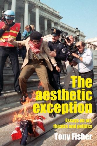 The Aesthetic Exception: Essays on Art, Theatre, and Politics  by Tony Fisher at Abbey's Bookshop, 