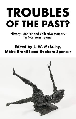 Troubles of the Past?: History, Identity and Collective Memory in Northern Ireland  by James McAuley at Abbey's Bookshop, 