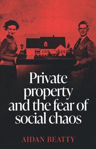 Private Property and the Fear of Social Chaos  by Aidan Beatty at Abbey's Bookshop, 