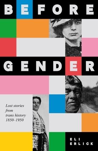 Before Gender: Lost Stories from TRANS History 1850–1950  by Eli Erlick at Abbey's Bookshop, 
