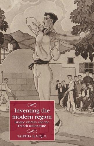 Inventing the Modern Region: Basque Identity and the French Nation-State  by Talitha Ilacqua at Abbey's Bookshop, 