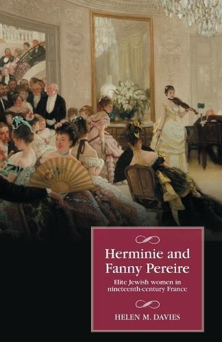 Herminie and Fanny Pereire: Elite Jewish Women in Nineteenth-Century France  by Helen M. Davies at Abbey's Bookshop, 