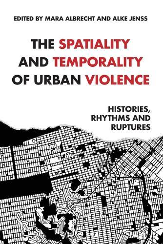 The Spatiality and Temporality of Urban Violence: Histories, Rhythms and Ruptures  by Mara Albrecht at Abbey's Bookshop, 