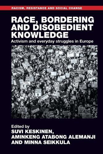 Race, bordering and disobedient knowledge: Activism and everyday struggles in Europe  by Suvi Keskinen at Abbey's Bookshop, 