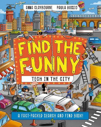 Find the Funny: Tech in the City: A fact-packed search and find book!  by Anna Claybourne at Abbey's Bookshop, 