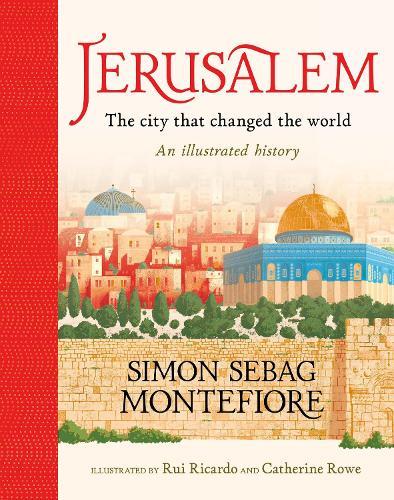 Jerusalem: The City That Changed the World: An Illustrated History  by Simon Sebag Montefiore at Abbey's Bookshop, 