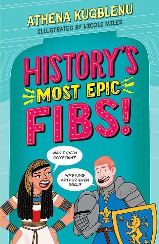 History's Most Epic Fibs: Discover the truth behind the world’s biggest historical whoppers  by Athena Kugblenu at Abbey's Bookshop, 