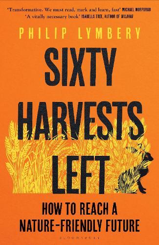 Sixty Harvests Left: How to Reach a Nature-Friendly Future  by Philip Lymbery at Abbey's Bookshop, 
