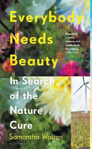 Everybody Needs Beauty: In Search of the Nature Cure  by Samantha Walton (Bath Spa University, UK) at Abbey's Bookshop, 