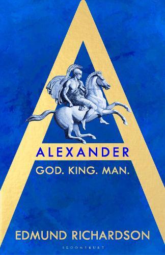 Alexander: God, King, Man  by Dr Edmund Richardson (Lecturer in Classics, Durham University, UK) at Abbey's Bookshop, 