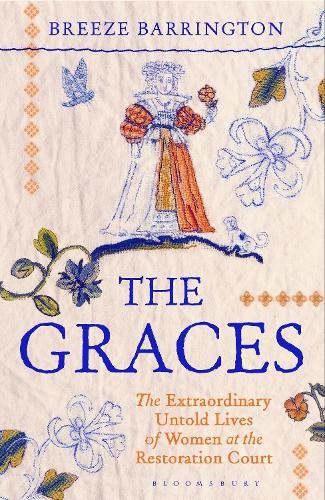 The Graces: The Extraordinary Untold Lives of Women at the Restoration Court  by Breeze Barrington at Abbey's Bookshop, 