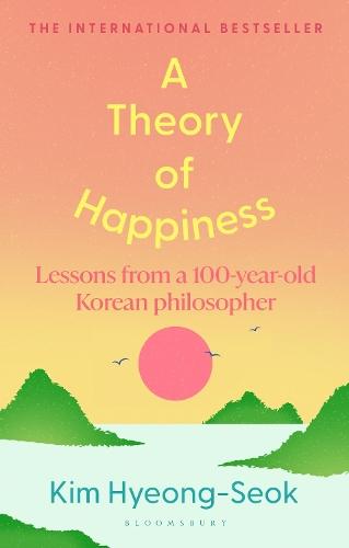 A Theory of Happiness: Lessons from a 100 year old Korean Philosopher THE INTERNATIONAL BESTSELLER  by Hyung-Seok Kim at Abbey's Bookshop, 