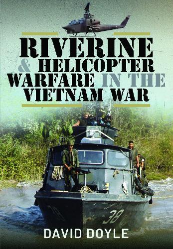 Riverine and Helicopter Warfare in the Vietnam War  by David Doyle at Abbey's Bookshop, 