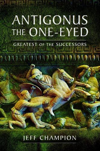 Antigonus The One-Eyed: Greatest of the Successors  by Jeff Champion at Abbey's Bookshop, 