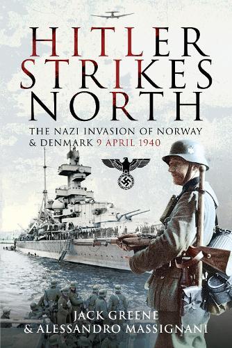 Hitler Strikes North: The Nazi Invasion of Norway & Denmark, April 9, 1940  by Jack Greene at Abbey's Bookshop, 