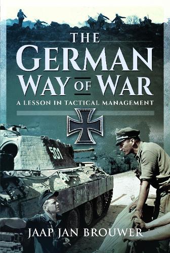 The German Way of War: A Lesson in Tactical Management  by Jaap Jan Brouwer at Abbey's Bookshop, 
