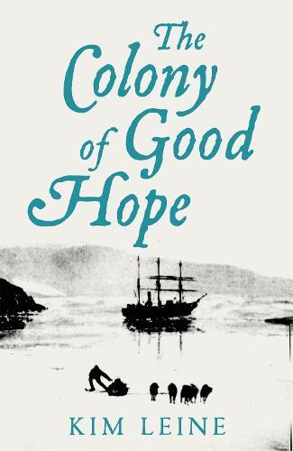 The Colony of Good Hope  by Kim Leine at Abbey's Bookshop, 