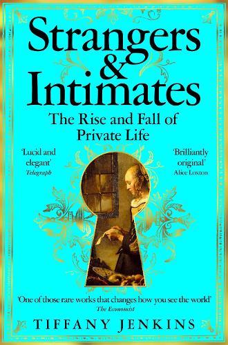 Strangers and Intimates: The Rise and Fall of Private Life  by Tiffany Jenkins at Abbey's Bookshop, 