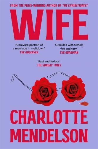 Wife: The Intensely Witty and Empathetic Novel from the Author of The Exhibitionist  by Charlotte Mendelson at Abbey's Bookshop, 