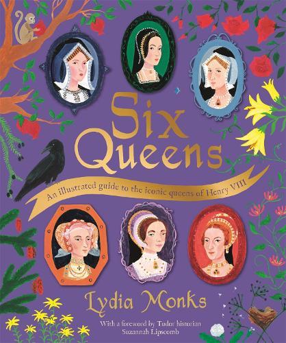 Six Queens: An illustrated guide to the iconic queens of Henry VIII  by Lydia Monks at Abbey's Bookshop, 