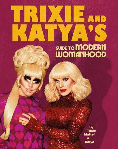 Trixie and Katya’s Guide to Modern Womanhood  by Trixie Mattel at Abbey's Bookshop, 