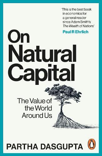On Natural Capital: The Value of the World Around Us  by Sir Partha Dasgupta at Abbey's Bookshop, 