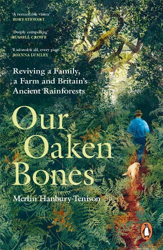 Our Oaken Bones: Reviving a Family, a Farm and Britain’s Ancient Rainforests  by Merlin Hanbury-Tenison at Abbey's Bookshop, 