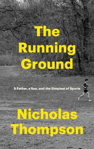 The Running Ground: A Father, A Son and the Simplest of Sports  by Nick Thompson at Abbey's Bookshop, 