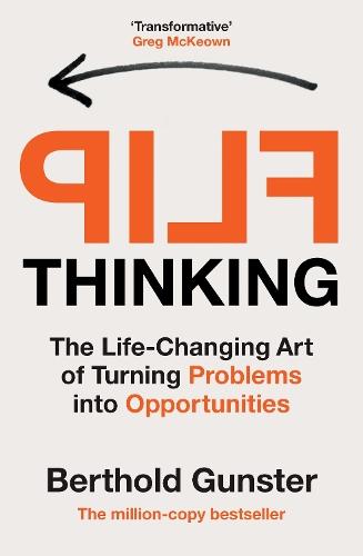 Flip Thinking: The Life-Changing Art of Turning Problems into Opportunities  by Berthold Gunster at Abbey's Bookshop, 