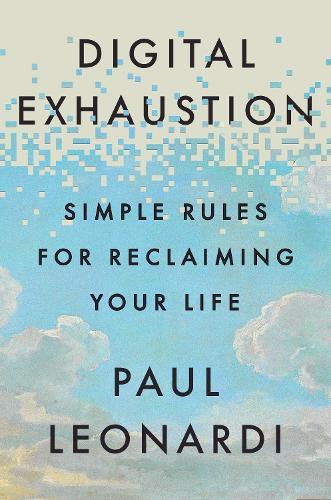 Digital Exhaustion: Simple Rules for Reclaiming Your Life  by Paul Leonardi at Abbey's Bookshop, 
