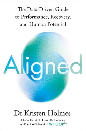 Aligned: The Data-driven Guide to Performance, Recovery, and Human Potential  by Kristen Holmes at Abbey's Bookshop, 