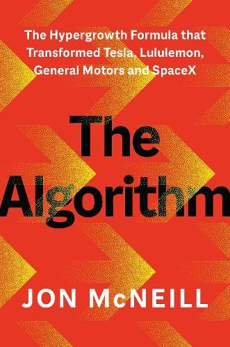The Algorithm: The Hypergrowth Formula that Transformed Tesla, Lululemon, General Motors and SpaceX  by Jon McNeill at Abbey's Bookshop, 
