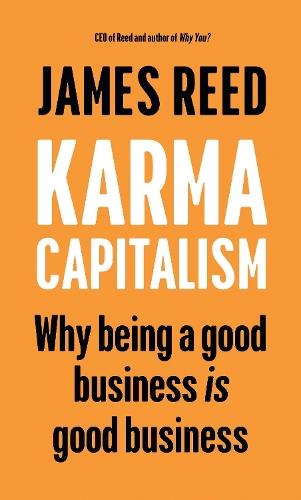 Karma Capitalism: Why being a good business is good business  by James Reed at Abbey's Bookshop, 