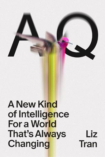 AQ: A New Kind of Intelligence for a World that's Always Changing  by Liz Tran at Abbey's Bookshop, 