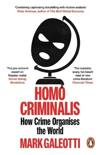 Homo Criminalis: How crime organises the world  by Mark Galeotti at Abbey's Bookshop, 