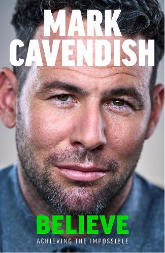 Believe: Achieving the Impossible  by Mark Cavendish at Abbey's Bookshop, 