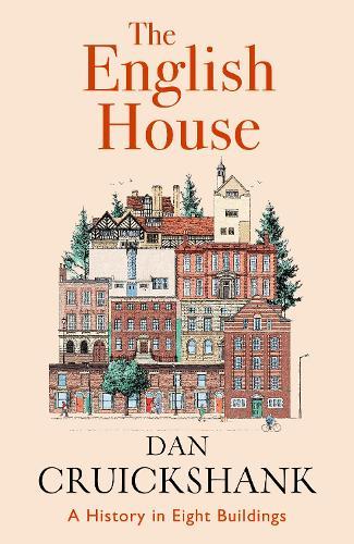 The English House: A History in Eight Buildings  by Dan Cruickshank at Abbey's Bookshop, 