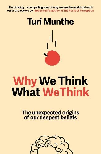 Why We Think What We Think: The Unexpected Origins of Our Deepest Beliefs  by Turi Munthe at Abbey's Bookshop, 
