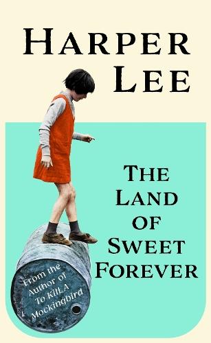 The Land of Sweet Forever  by Harper Lee at Abbey's Bookshop, 
