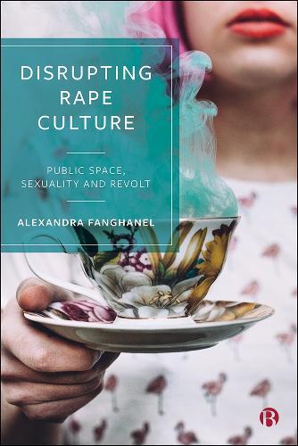 Disrupting Rape Culture: Public Space, Sexuality and Revolt  by Alexandra Fanghanel at Abbey's Bookshop, 