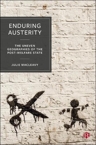 Enduring Austerity: The Uneven Geographies of the Post-Welfare State  by Julie MacLeavy (Institute of Geography and Earth Sciences, University of Wales) at Abbey's Bookshop, 