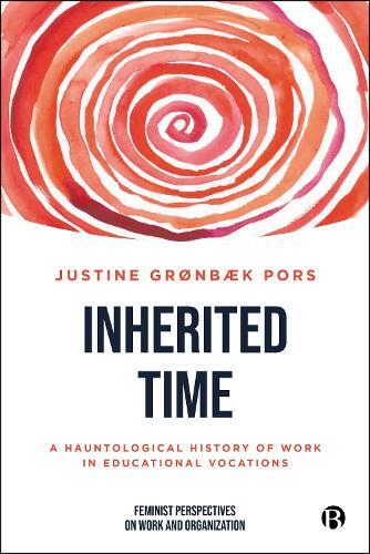 Inherited Time: A Hauntological History of Work in Educational Vocations  by Justine Grønbæk Pors (Copenhagen Business School) at Abbey's Bookshop, 