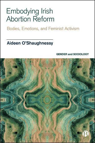 Embodying Irish Abortion Reform: Bodies, Emotions, and Feminist Activism  by Aideen O’Shaughnessy (The University of Lincoln, UK) at Abbey's Bookshop, 