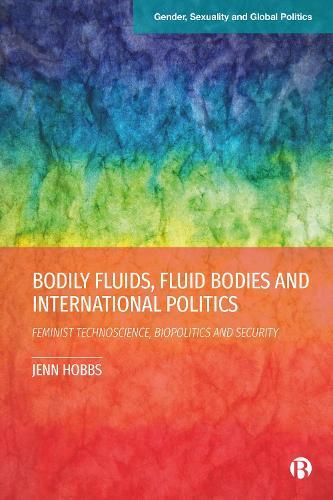 Bodily Fluids, Fluid Bodies and International Politics: Feminist Technoscience, Biopolitics and Security  by Jenn Hobbs (University of Leicester, UK) at Abbey's Bookshop, 