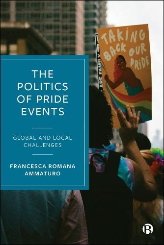 The Politics of Pride Events: Global and Local Challenges  by Francesca Romana Ammaturo (London Metropolitan University) at Abbey's Bookshop, 
